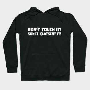 DON'T TOUCH IT SONST KLATSCHT IT! funny saying lustige Sprüche Denglisch Hoodie